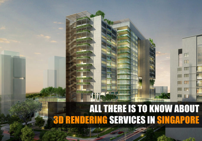 All There Is To Know About 3D Rendering Services in Singapore